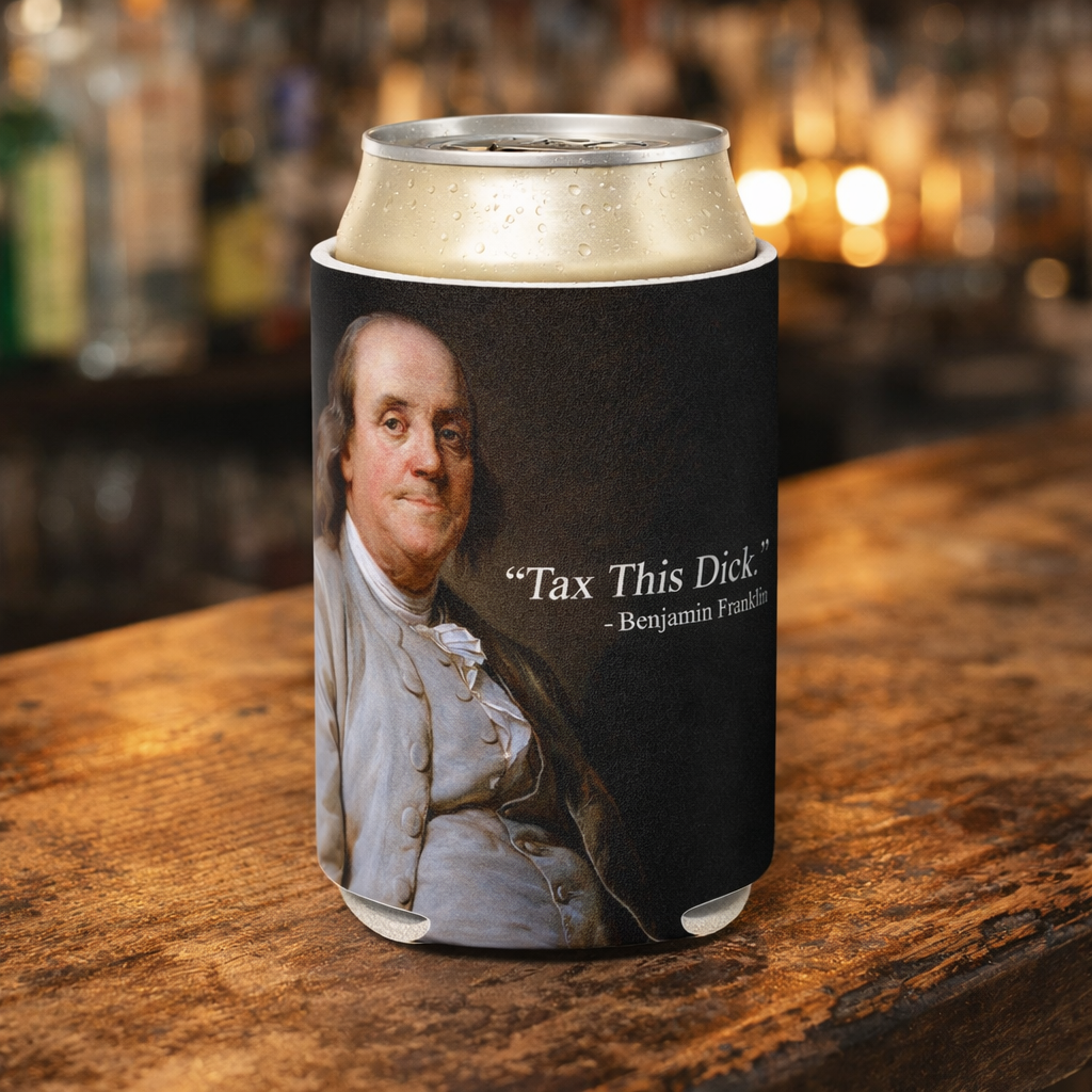 Tax This D*ck Benjamin Franklin Can Cooler, Funny Anti-Tax Koozie