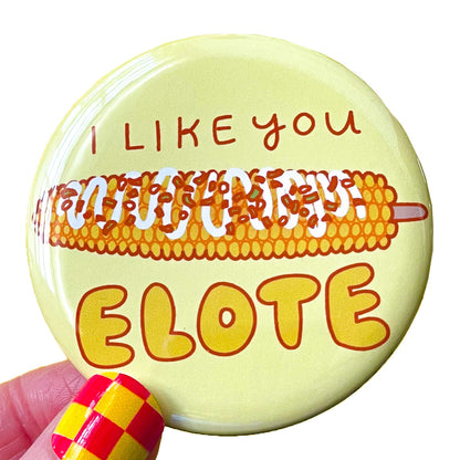 I Like You Elote! Street Corn Pinback Button or Fridge Magnet