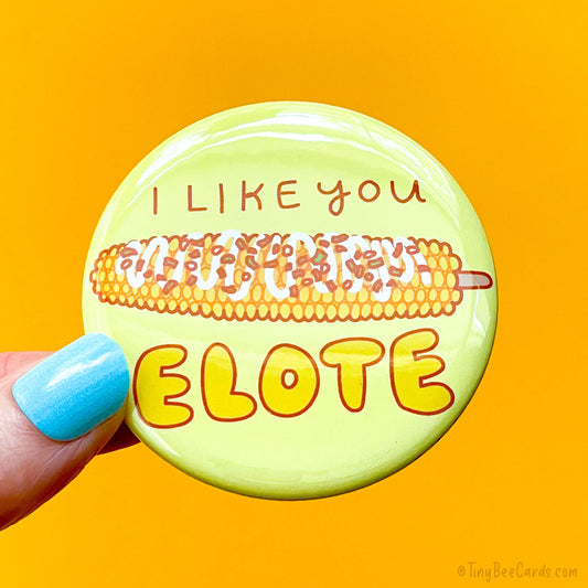 I Like You Elote! Street Corn Pinback Button or Fridge Magnet