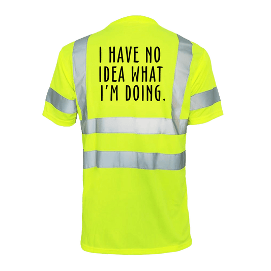 No Idea What I'm Doing Hi-Vis Short Sleeve Reflective Safety T-Shirt, ANSI Class 2