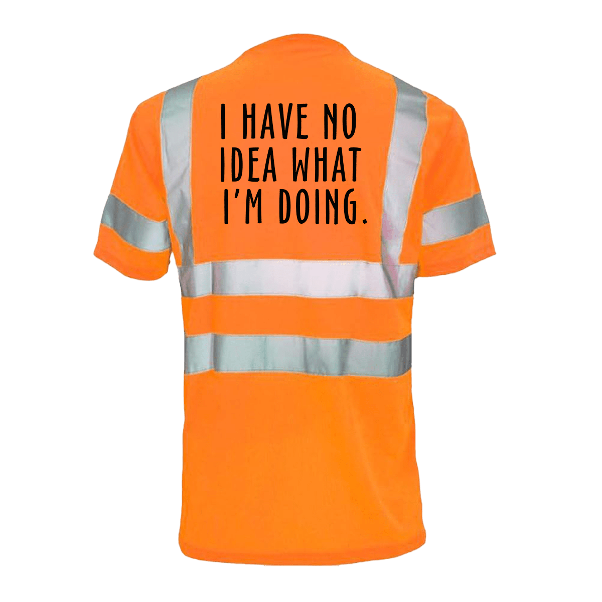No Idea What I'm Doing Hi-Vis Short Sleeve Reflective Safety T-Shirt, ANSI Class 2