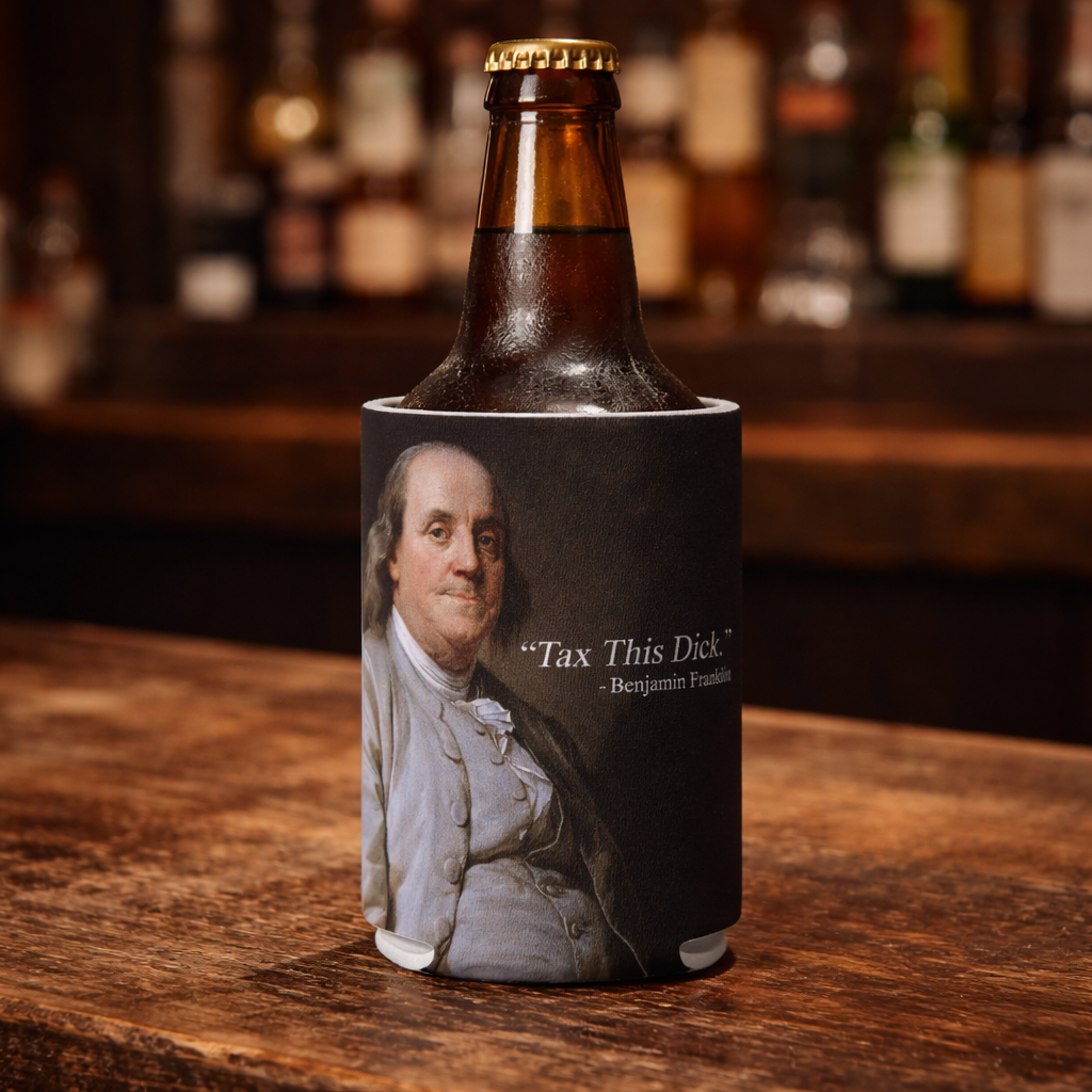 Tax This D*ck Benjamin Franklin Can Cooler, Funny Anti-Tax Koozie