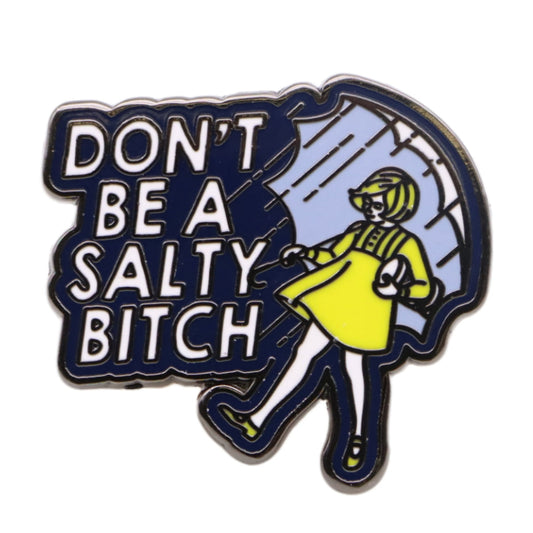 Don't Be a Salty Bitch Enamel Pin, Funny Metal Pin Badge