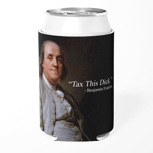Tax This D*ck Benjamin Franklin Can Cooler, Funny Anti-Tax Koozie