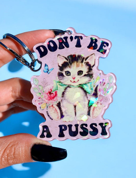 Don't Be a Pussy Holographic Glitter Keychain, Funny Acrylic Keychain