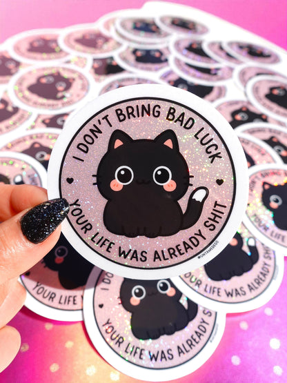 I Don't Bring Bad Luck Your Life Was Already Sh*t Glitter Vinyl Sticker
