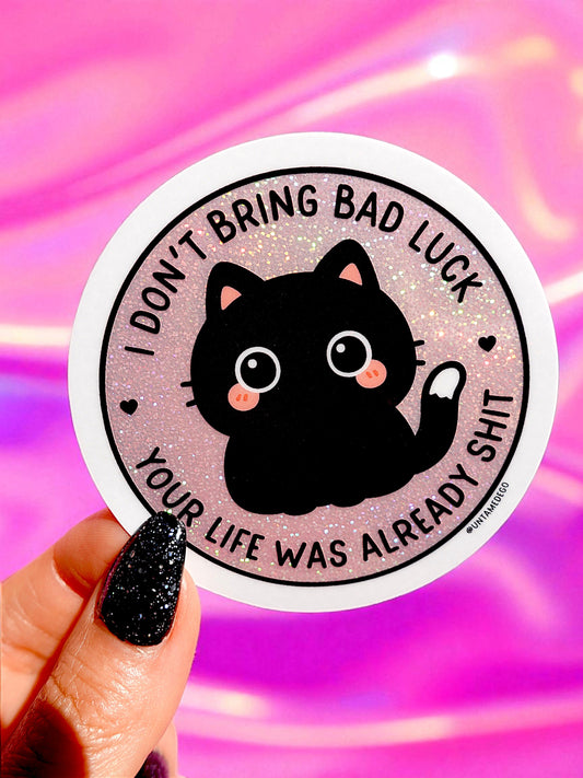 I Don't Bring Bad Luck Your Life Was Already Sh*t Glitter Vinyl Sticker