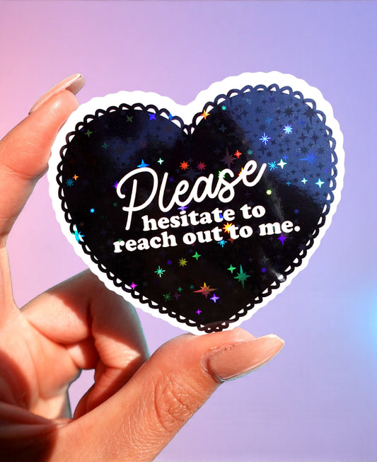 Please Hesitate to Reach Out Holographic Vinyl Sticker, Funny Introvert Heart Sticker