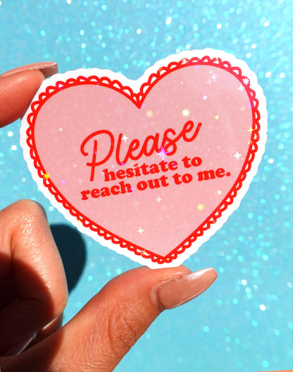 Please Hesitate to Reach Out Holographic Vinyl Sticker, Funny Introvert Heart Sticker